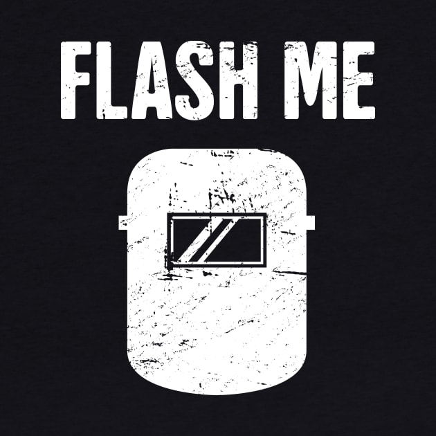 Flash Me | Funny Welder Welding Gift by MeatMan